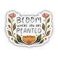 Bloom Where You Are Planted Floral Sticker